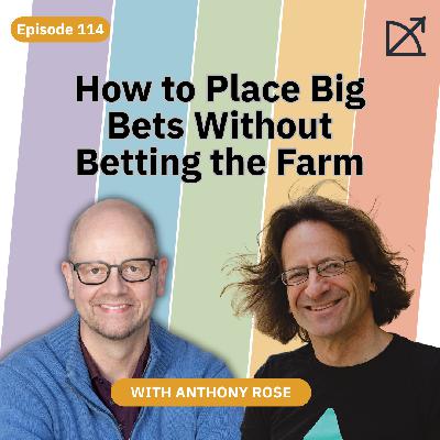 How to Place Big Bets Without Betting the Farm | EP 114
