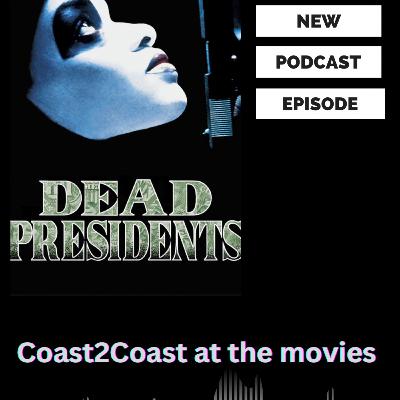 Ep#154 "Dead Presidents" #Coast2CoastAtTheMovies Ep#154 "Dead Presidents" #Coast2CoastAtTheMovies