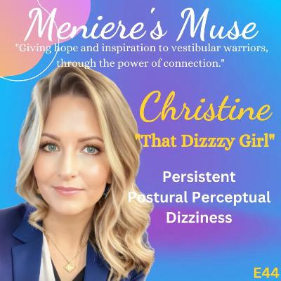 Christine, "That Dizzzy Girl", Persistent Postural Perceptual Dizziness, E44