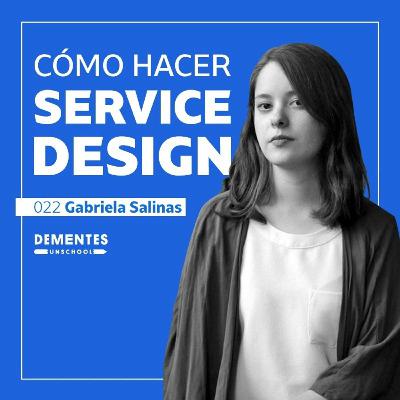 Cómo hacer service design | Gabriela Salinas | UNSCHOOL 022