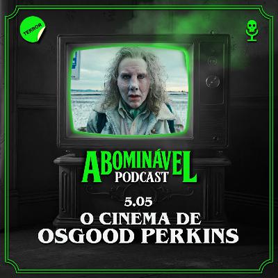 5.05 - O Cinema de Osgood Perkins