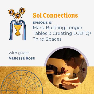 Ep. 13 | Mars, Building Longer Tables & Creating LGBTQ+ Third Spaces feat. Vanessa Rose
