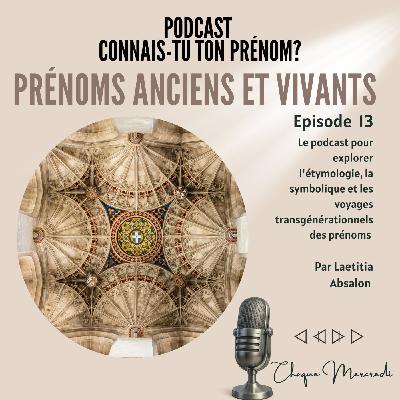 Épisode #13 - PRÉNOMS ANCIENS ET VIVANTS Épisode #13 - PRÉNOMS ANCIENS ET VIVANTS
