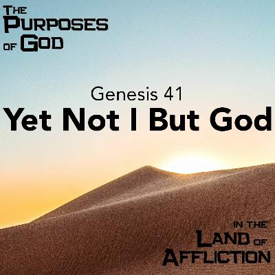 Yet Not I But God - Genesis 41 - 5 - 1-22