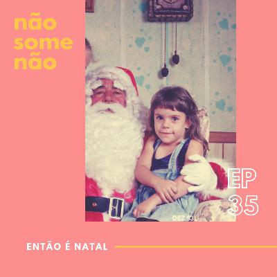 EP35: Então é Natal