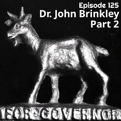 125 | Pt2 | Dr John Brinkley: Airwaves and Surgery