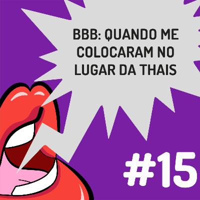 Fanficalizando #15 - BBB: Quando me colocaram no lugar da Thaís Fanficalizando #15 - BBB: Quando me colocaram no lugar da Thaís