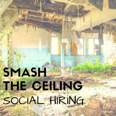 Smash The Ceiling: Social Hiring Smash The Ceiling: Social Hiring