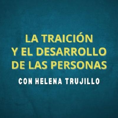 LA TRAICIÓN Y EL DESARROLLO DE LAS PERSONAS. HABLAMOS DE PSICOANÁLISIS CON HELENA TRUJILLO