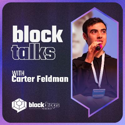BlockTalks with Carter Feldman