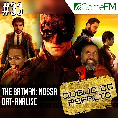Queijo do Asfalto #33: The Batman: Nossa Bat-análise – Podcast