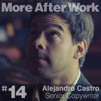 #14 // Alejandro Castro • Senior Copywriter #14 // Alejandro Castro • Senior Copywriter