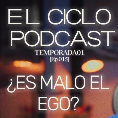 El Ciclo Podcast - T01 EP 15 ¨¿Es malo el Ego?¨