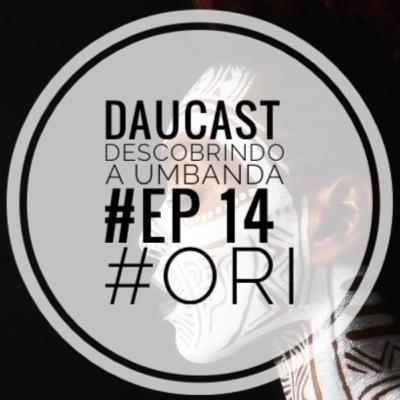DAUCAST - Descobrindo a Umbanda - #Ep 14 - #ori