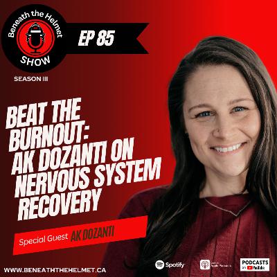 Beat the Burnout: AK Dozanti on Nervous System Recovery, First Responder Trauma, and Self-Leadership.