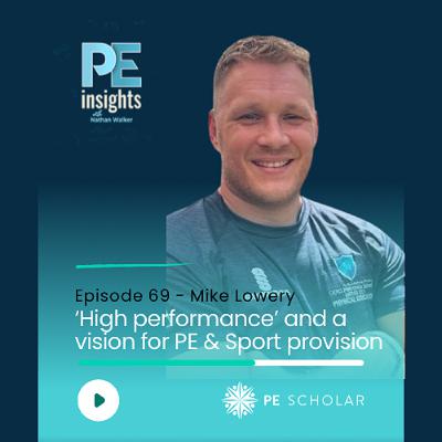 Episode 69 - Mike Lowery - 'High performance' and a vision for PE & Sport