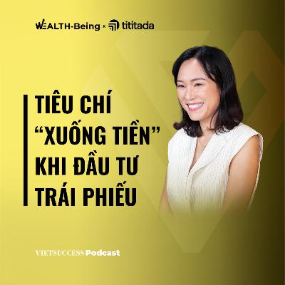 Wealth-Being Ep02 | Tiêu chí “xuống tiền” khi đầu tư trái phiếu| Trịnh Quỳnh Giao, TGĐ CTCP Quản lý quỹ PVI