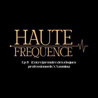 (Entre)prendre des risques professionnels, avec Yasmina
