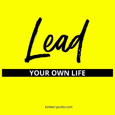 Ep 6: Lead Your Own Life