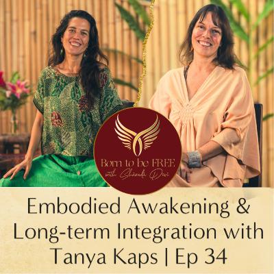 Embodied Awakening and Long-term Integration with Tanya Kaps | Ep 34
