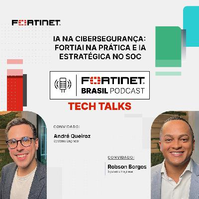 Episódio 52 | TECH TALKS | IA na Cibersegurança: FortiAI na prática e IA estratégica no SOC Episódio 52 | TECH TALKS | IA na Cibersegurança: FortiAI na prática e IA estratégica no SOC