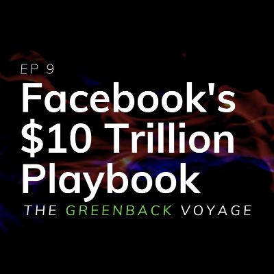 EP 20: Facebook's $10 Trillion Playbook