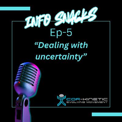 Cor-Kinetic Info snacks Ep 5  - Dealing with uncertainty! Cor-Kinetic Info snacks Ep 5  - Dealing with uncertainty!