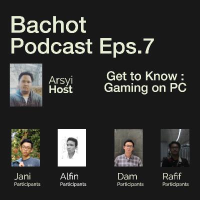 THE BACHot PODCAST Eps. 7 - Mengulik Ulik Game PC|GAME PC YANG Terrrrr..... (Arsyi)