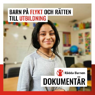Rädda Barnen Dokumentär – Barn på flykt och rätten till utbildning