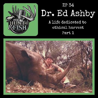 EP34 Dr. Ed Ashby, A Life Dedicated to Ethical Harvest part 1