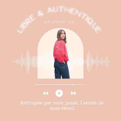 #29 Rattrapée par ma vérité, l'année de mon réveil