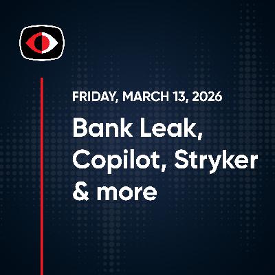 Exposed: Bank Leak, Copilot Zero-Click, AI Agent Hijacks, Stryker Wipe & Josh Marpet - SWN #563