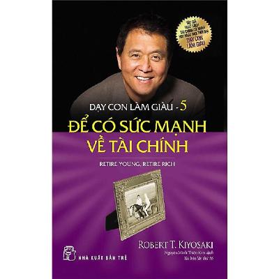 Dạy Con Làm Giàu 05 – Để Có Sức Mạnh Về Tài Chính