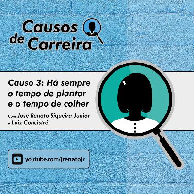 Causos de Carreira - Há sempre o tempo de plantar e o tempo de colher.