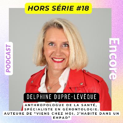 Hors série #18 Delphine, l'anthropologue au grand coeur, vous dit tout sur les EHPAD! Hors série #18 Delphine, l'anthropologue au grand coeur, vous dit tout sur les EHPAD!