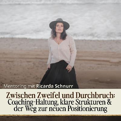 Zwischen Zweifel und Durchbruch: Coaching-Haltung, klare Strukturen & der Weg zur neuen Positionierung
