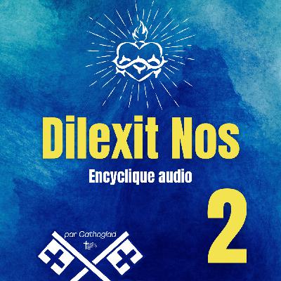 Dilexit Nos PARTIE 2 : Des gestes et des paroles d’amour | L’Encyclique du Pape François sur le Sacré-Cœur
