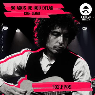 Sociedade Secreta | 80 anos de Bob Dylan com Leoni (T02E09)