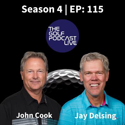 EP 115: Season 4 Premiere! PGA Legends John Cook & Jay Delsing Join The Golf Podcast Live EP 115: Season 4 Premiere! PGA Legends John Cook & Jay Delsing Join The Golf Podcast Live
