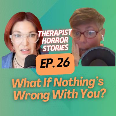 Therapist Horror Stories (Ep. 26)