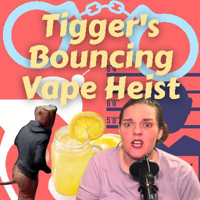 Tigger's Bouncing Vape Heist