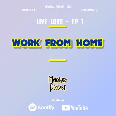WFH - LL EP 1 | MELODYCA PODCAST