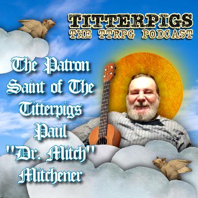 EP. 56 - The Patron Saint of the Titterpigs, Paul "Dr. Mitch" Mitchener