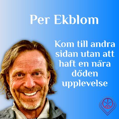 Kom till andra sidan utan att haft en nära döden-upplevelse - Per Ekblom Kom till andra sidan utan att haft en nära döden-upplevelse - Per Ekblom
