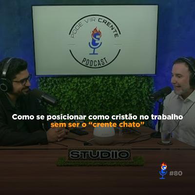 Como se posicionar como cristão no trabalho sem ser o “crente chato” - PVC #80