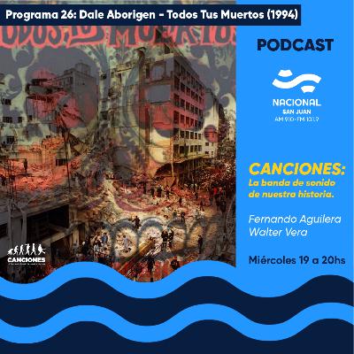 DALE ABORIGEN - TODOS TUS MUERTOS / AÑO 1994 (PROGRAMA 26 - 17/11/2021)