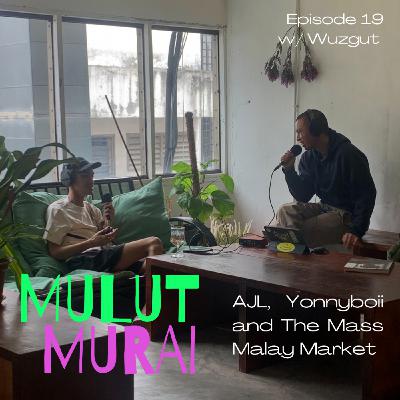 19 - AJL, Yonnyboii and the Mass Malay Market 19 - AJL, Yonnyboii and the Mass Malay Market