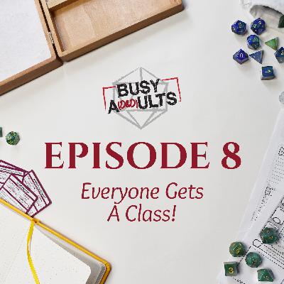 Episode 8 - Everyone Gets A Class!