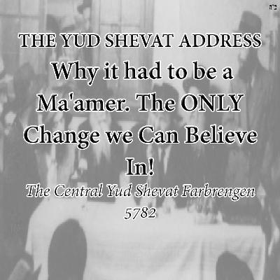 THE YUD SHEVAT ADDRESS - Why It Had To Be A Ma'amer