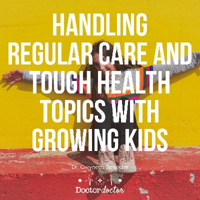 DD #321 - Handling Regular Care and Tough Health Topics with Growing Kids